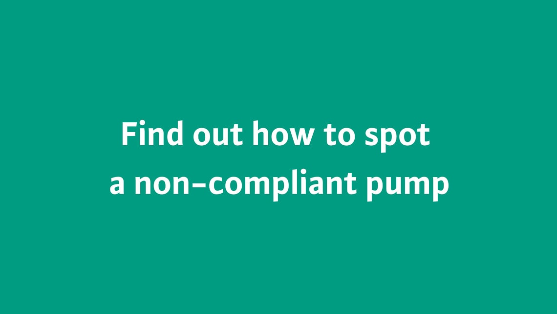 Find out how to spot a non-compliant pump